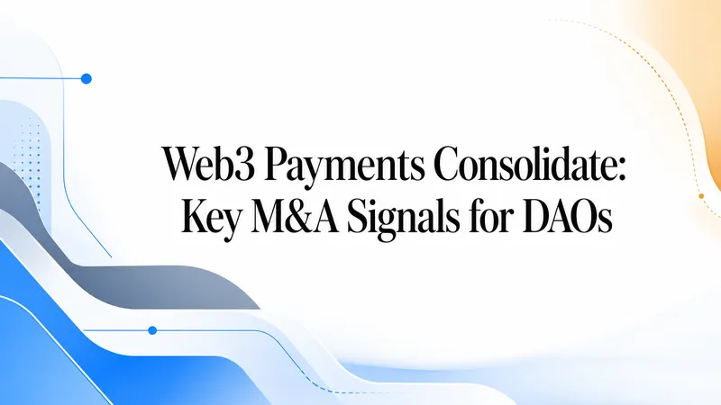 Web3 Payments Consolidate: Key M&A Signals for DAOs - OneSafe