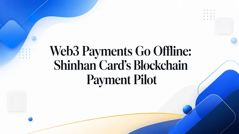 Web3 Payments Go Offline: Shinhan Card's Pilot - OneSafe.io