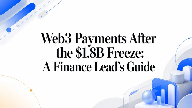 Web3 Payments After the $1.8B Freeze: A Finance Lead’s Guide - OneSafe.io