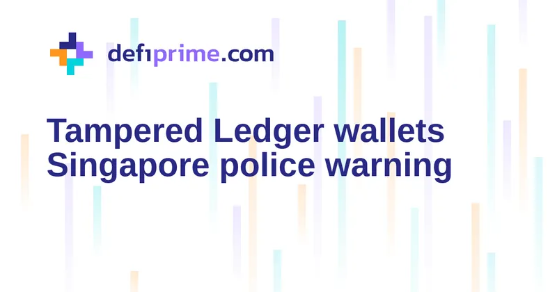 Singapore police warn of tampered Ledger wallets after losses