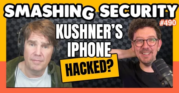 Smashing Security podcast #490: How Jared Kushner’s iPhone was allegedly hacked twice