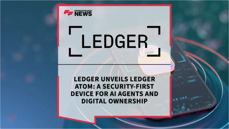 Ledger Unveils Ledger Atom: A Security-First Device for AI Agents and Digital Ownership - FF News