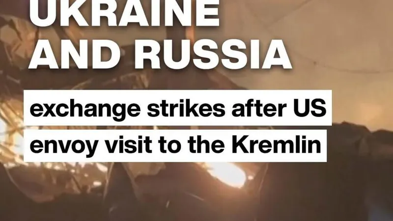 Ukraine and Russia exchange strikes after US envoy visit to the Kremlin