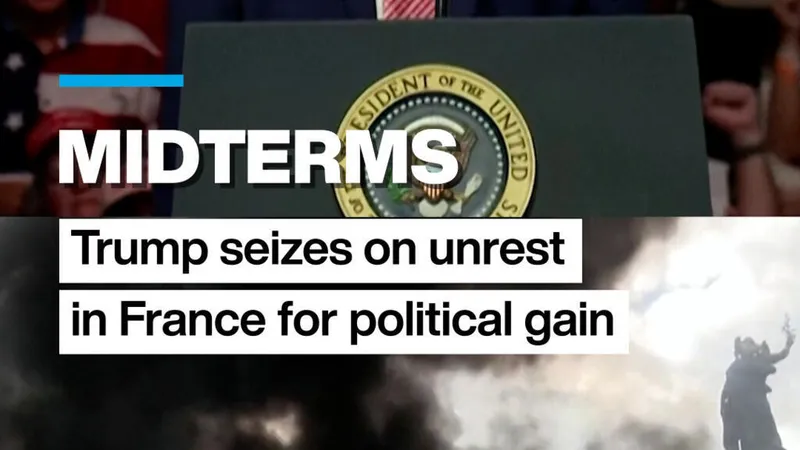Midterms: Trump seizes on unrest in France for political gain